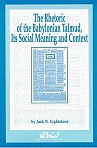 The Rhetoric of the Babylonian Talmud, Its Social Meaning and Context (Paperback)