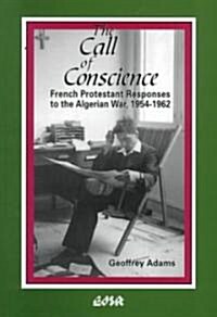 The Call of Conscience: French Protestant Responses to the Algerian War, 1954-1962 (Paperback)