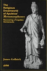 The Religious Dreamworld of Apuleius Metamorphoses: Recovering a Forgotten Hermeneutic (Paperback)