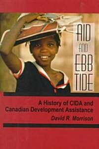 Aid and Ebb Tide: A History of Cida and Canadian Development Assistance (Hardcover)
