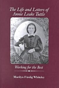 The Life and Letters of Annie Leake Tuttle: Working for the Best (Paperback)
