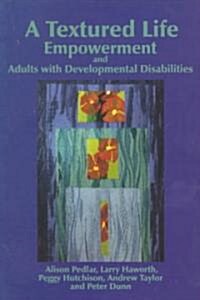 A Textured Life: Empowerment and Adults with Developmental Disabilities (Paperback)
