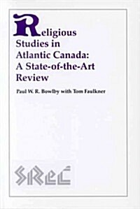 Religious Studies in Atlantic Canada: A State-Of-The-Art Review (Paperback)