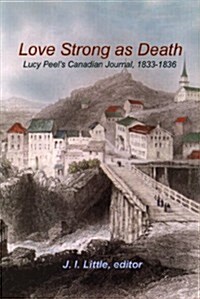Love Strong as Death: Lucy Peel?(Tm)S Canadian Journal, 1833-1836 (Paperback)