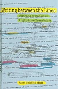 Writing Between the Lines: Portraits of Canadian Anglophone Translators (Hardcover)