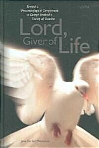 Lord, Giver of Life: Toward a Pneumatological Complement to George Lindbecks Theory of Doctrine (Hardcover)