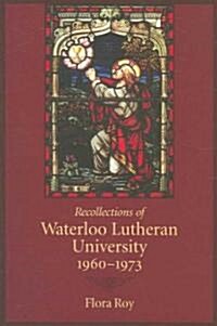 Recollections of Waterloo Lutheran University 1960-1973 (Paperback)