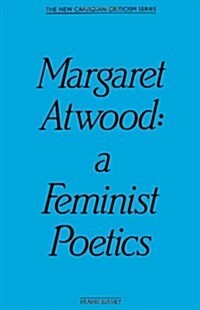 Margaret Atwood: A Feminist Poetics (Paperback)