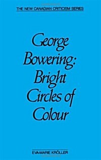 George Bowering: Bright Circles of Colour (Paperback)