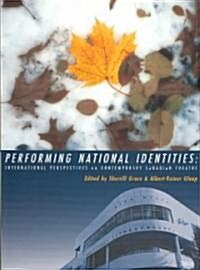 Performing National Identities: International Perspectives on Contemporary Canadian Theatre (Paperback)