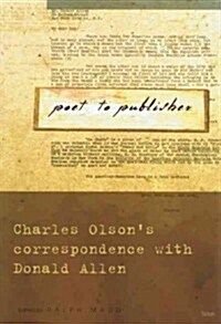 Poet to Publisher: Charles Olsons Correspondence with Donald Allen (Paperback)