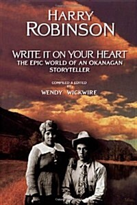 Write It on Your Heart: The Epic World of an Okanagan Storyteller (Paperback, 2)