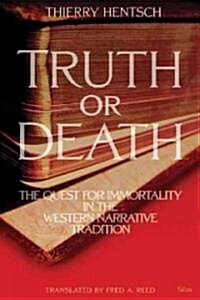 Truth or Death: The Quest for Immortality in the Western Narrative Tradition (Paperback)