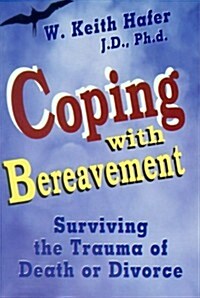 Coping with Bereavement: Surviving the Trauma of Death or Divorce (Paperback)