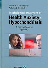 Psychological Treatment of Health Anxiety & Hypochondriasis: A Biopsychosocial Approach (Hardcover)