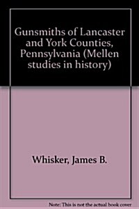 Gunsmiths of Lancaster and York Counties, Pennsylvania (Hardcover)