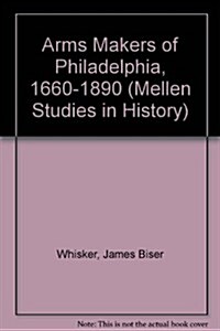 Arms Makers of Philadelphia, 1660-1890 (Hardcover)