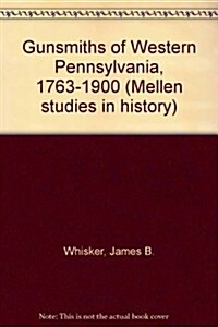 Gunsmiths of Western Pennsylvania 1763-1900 (Hardcover)