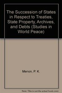 The succession of states in respect to treaties, state property, archives, and debts