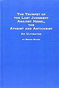 The Trumpet of the Last Judgement Against Hegel the Atheist and Antichrist (Hardcover)