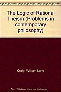 The Logic of Rational Theism (Hardcover)