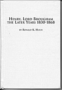 Henry, Lord Brougham the Later Years 1830-1868 (Hardcover)
