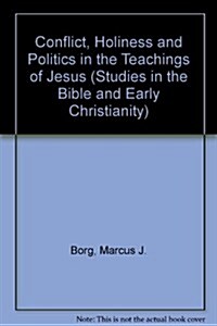Conflict, Holiness & Politics in the Teachings of Jesus (Hardcover)