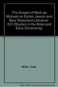 The Gospel of Mark As Midrash on Earlier Jewish and New Testament Literature (Hardcover)