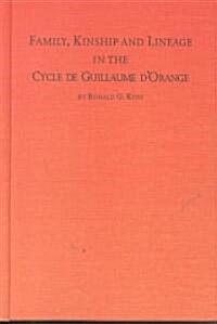 Family, Kinship, and Lineage in the Cycle De Guillaume DOrange (Hardcover)