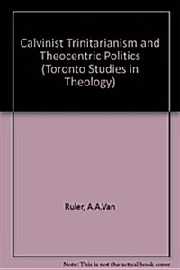 Calvinist Trinitarianism and Theocentric Politics (Hardcover)