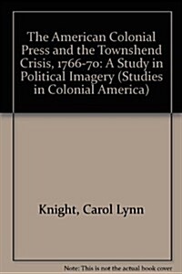 The American Colonial Press and the Townshend Crisis, 1766-1770 (Hardcover)