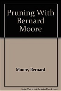 Pruning With Bernard Moore (Hardcover)