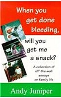 When You Stop Bleeding Will You Get Me a Snack (Paperback)