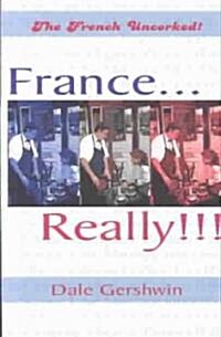 France...Really!!!: The French Uncorked! (Paperback)