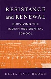 Resistance and Renewal: Surviving the Indian Residential School (Paperback)