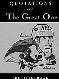 Quotations on the Great One: The Little Book of Wayne Gretzky (Paperback)