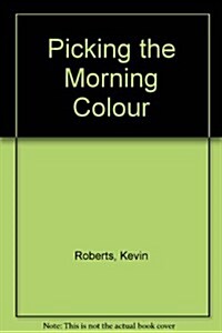 Picking the Morning Colour (Paperback)