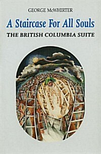A Staircase for All Souls: The British Columbia Suite (Paperback)