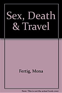 Sex, Death & Travel (Paperback)