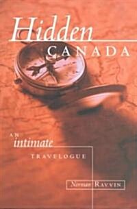 Hidden Canada: An Intimate Travelogue (Paperback)