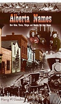 Story Behind Alberta Names: How Cities, Towns, Villages, and Hamlets Got Their Names (Paperback)