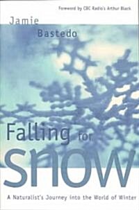 Falling for Snow: A Naturalists Journey Into the World of Winter (Paperback)