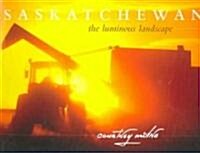 Saskatchewan: The Luminous Landscape (Hardcover)