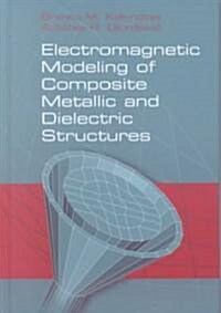 Electromagnetic Modeling of Composite Metallic and Dielectric Structures (Hardcover)