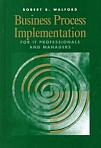 Business Process Implementation for It Professionals and Managers (Hardcover)