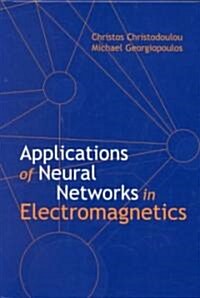 Applications of Neural Networks in Electromagnetics (Hardcover)
