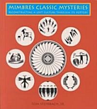 Mimbres Classic Mysteries: Reconstructing a Lost Culture Through Its Pottery: Reconstructing a Lost Culture Through Its Pottery (Paperback)