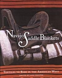 Navajo Saddle Blankets: Textiles to Ride in the American Southwest: Textiles to Ride in the American Southwest (Paperback)