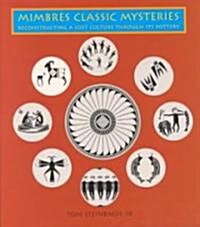 Mimbres Classic Mysteries: Reconstructing a Lost Culture Through Its Pottery: Reconstructing a Lost Culture Through Its Pottery (Hardcover)