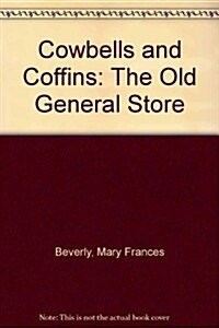 Cowbells & Coffins: The Old General Store (Paperback)